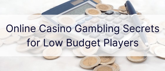 Online Casino Gambling Secrets for Low Budget Players